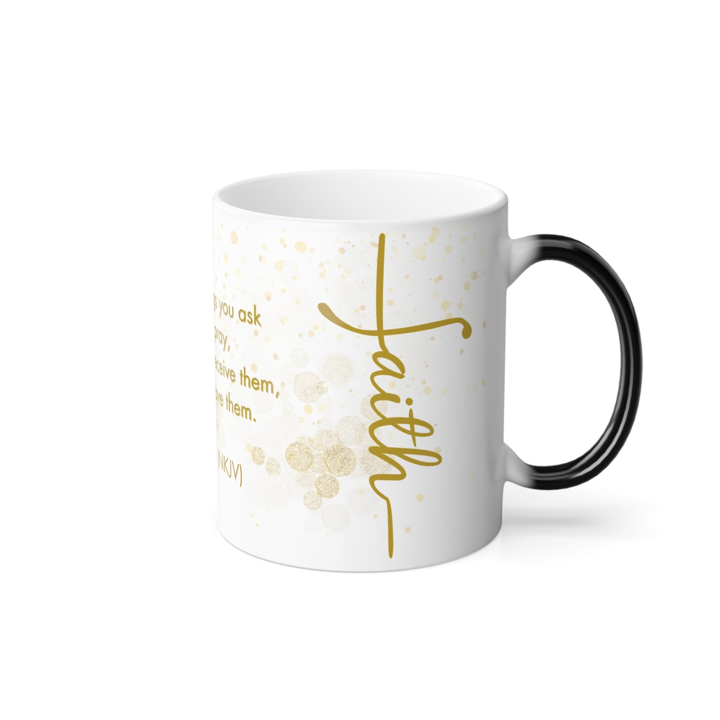 Faith- Pray, Believe, and Receive Mark 11:24 |  11 oz Color Morphing Mug