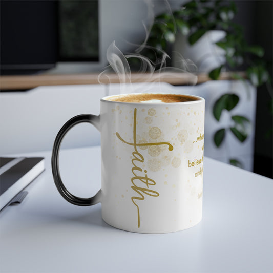 Faith- Pray, Believe, and Receive Mark 11:24 |  11 oz Color Morphing Mug