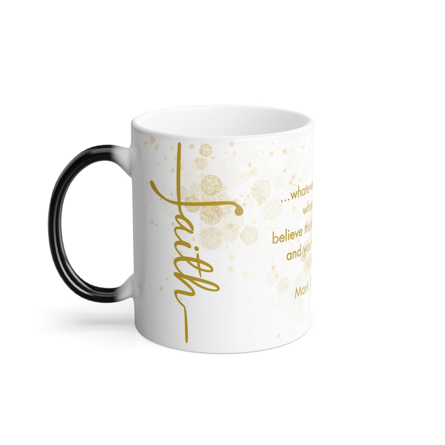 Faith- Pray, Believe, and Receive Mark 11:24 |  11 oz Color Morphing Mug